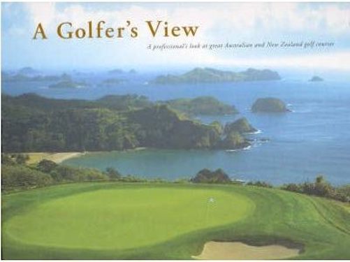 A Golfer's View A Professional's Look At Great Aussie New Zealand Golf Courses